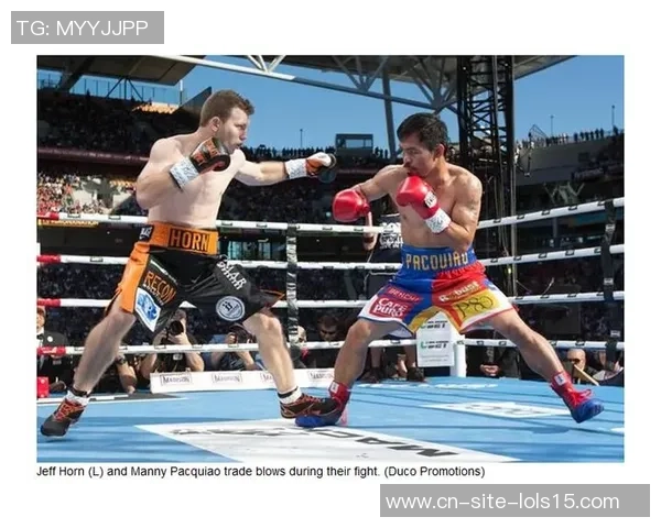 帕奎奥与霍恩全场精彩对决回顾及赛后分析 帕奎奥与霍恩全场精彩对决回顾及赛后分析